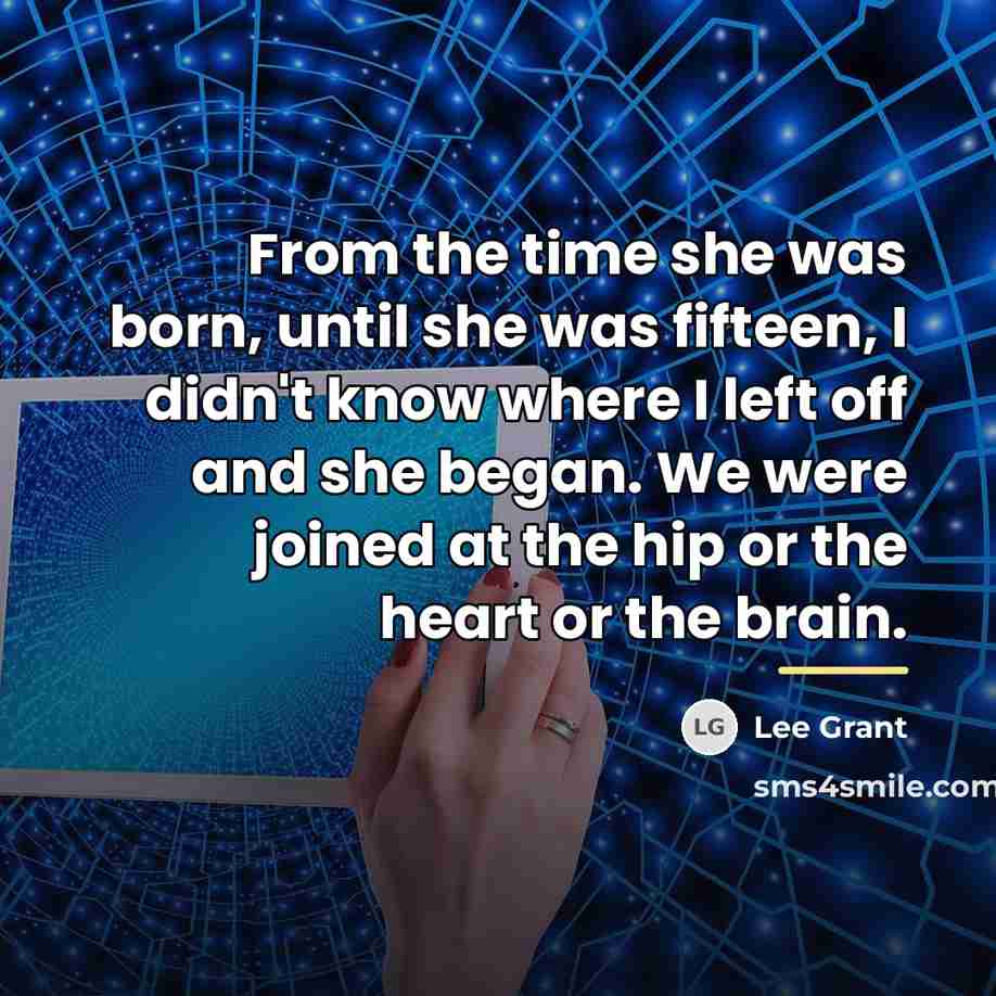 “From the time she was born, until she was fifteen,…” quote by Lee Grant