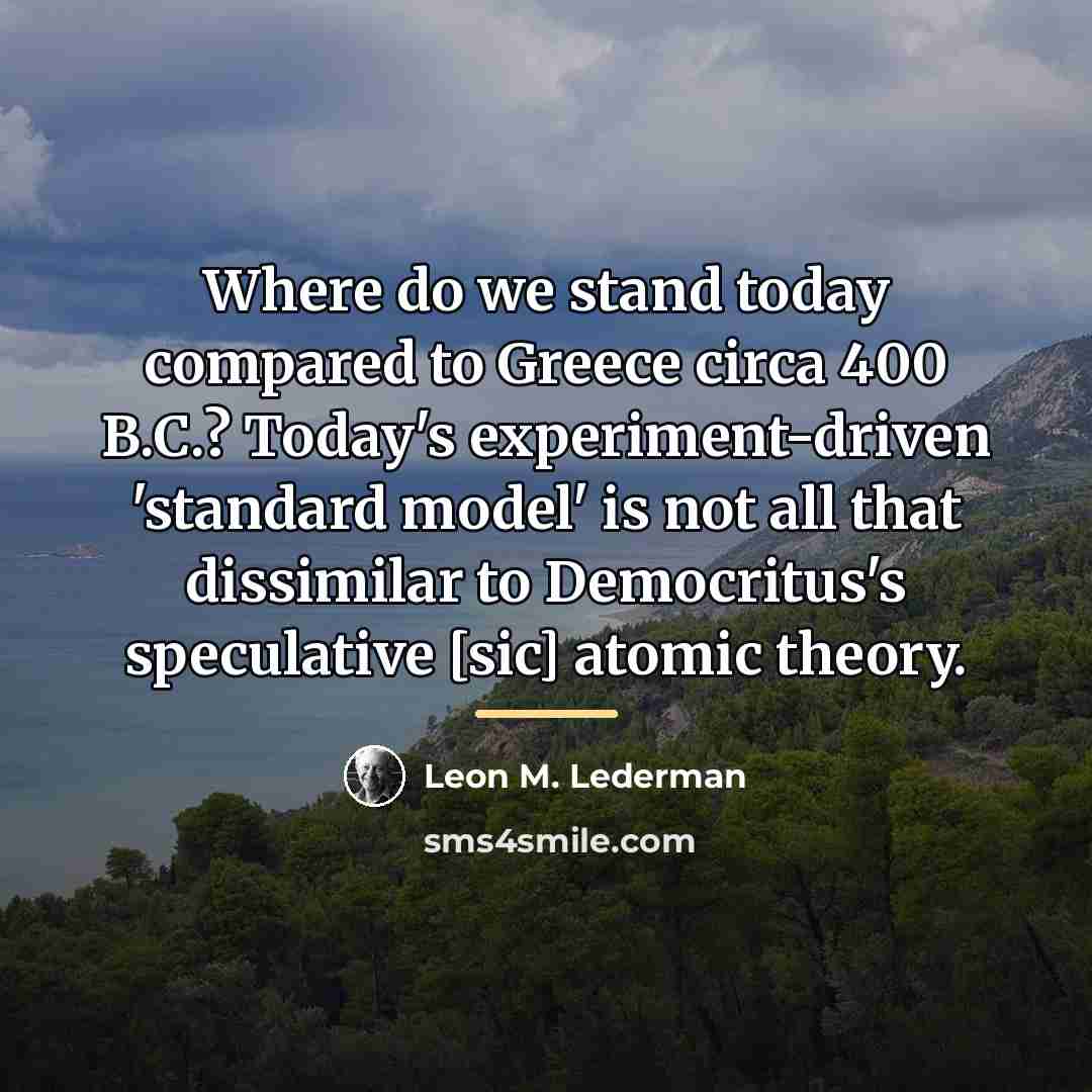 “Where do we stand today compared to Greece circa 400…” quote by Leon M. Lederman