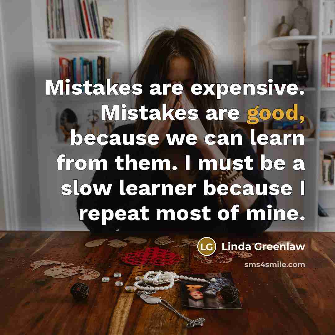 “Mistakes are expensive. Mistakes are good, because we can learn…” quote by Linda Greenlaw
