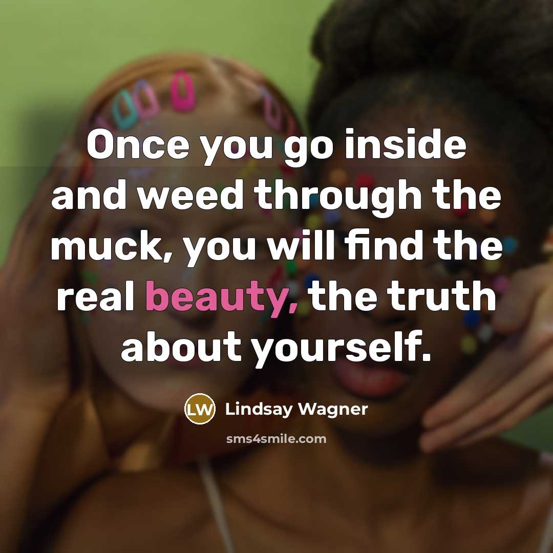 “Once you go inside and weed through the muck, you…” quote by Lindsay Wagner