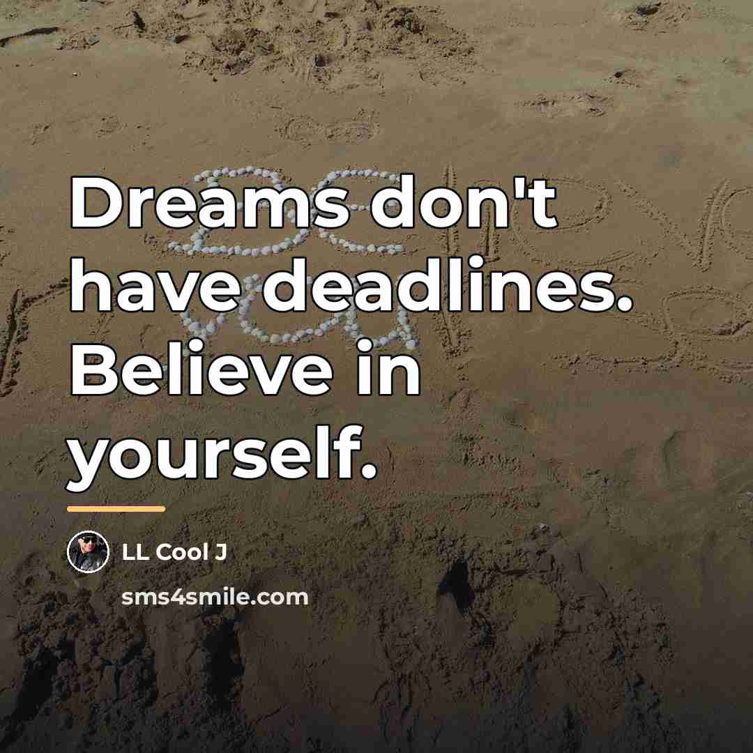 “Dreams don't have deadlines. Believe in yourself.…” quote by LL Cool J