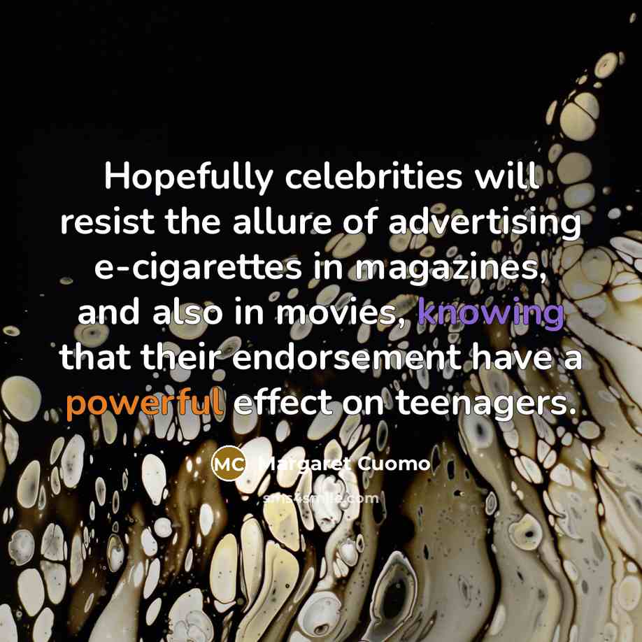 “Hopefully celebrities will resist the allure of advertising e-cigarettes in…” quote by Margaret Cuomo