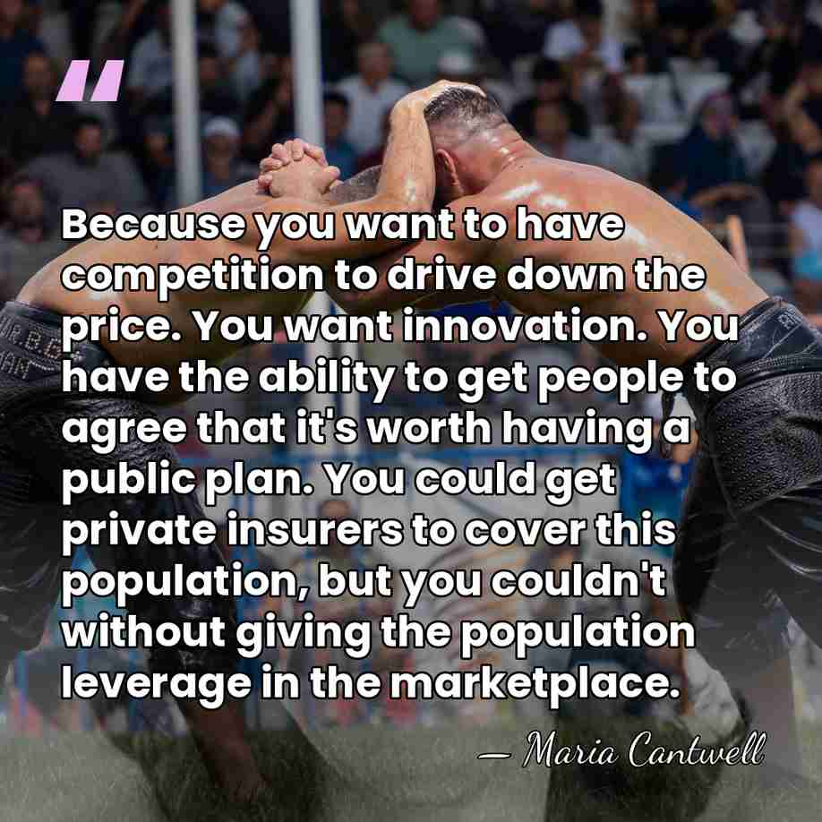 Because you want to have competition to drive down the price. You&hellip; - Maria Cantwell