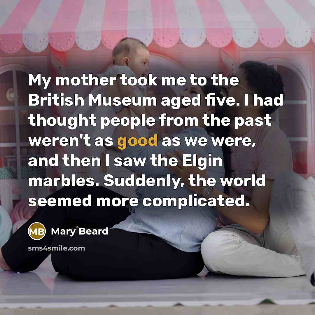 “My mother took me to the British Museum aged five.…” quote by Mary Beard