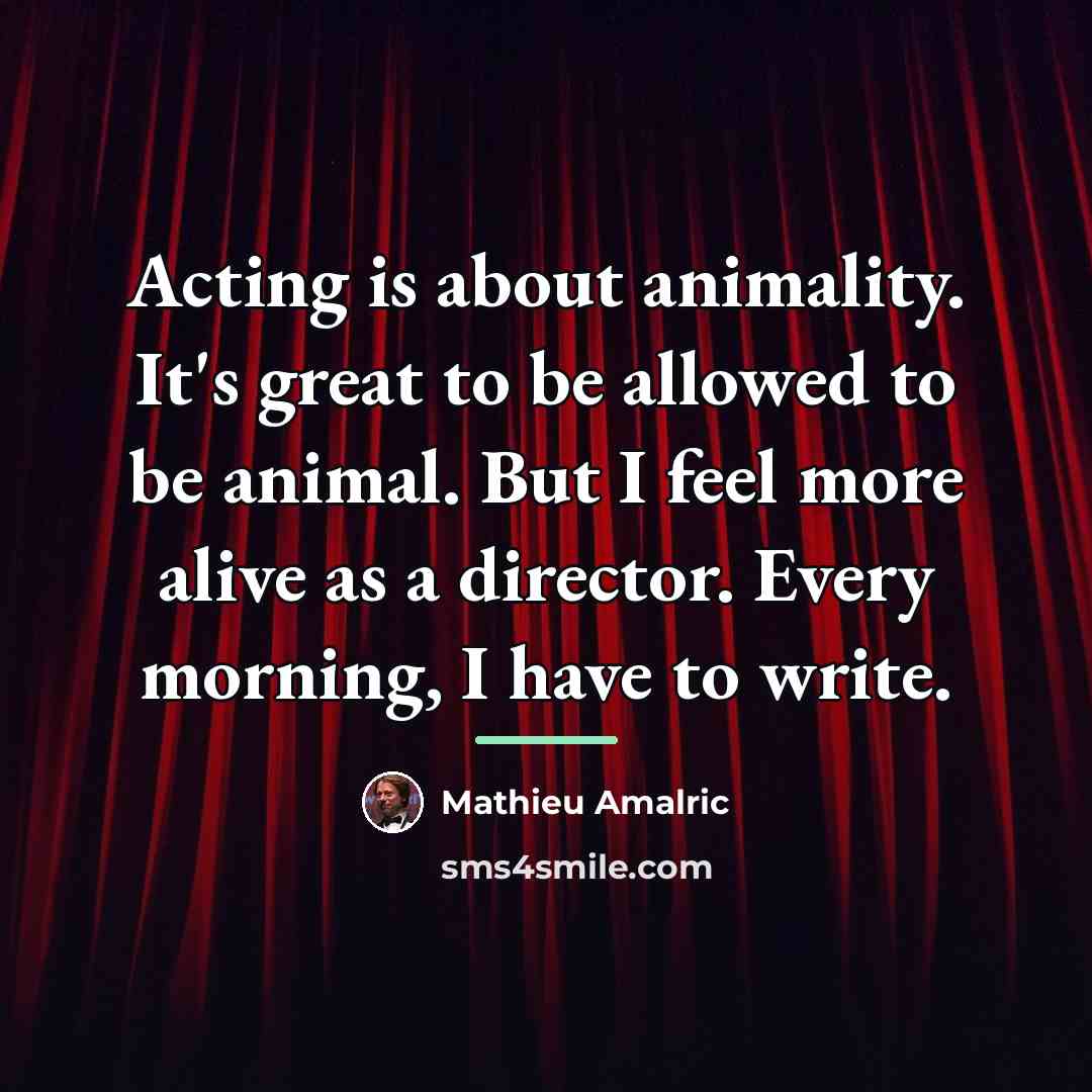 “Acting is about animality. It's great to be allowed to…” quote by Mathieu Amalric