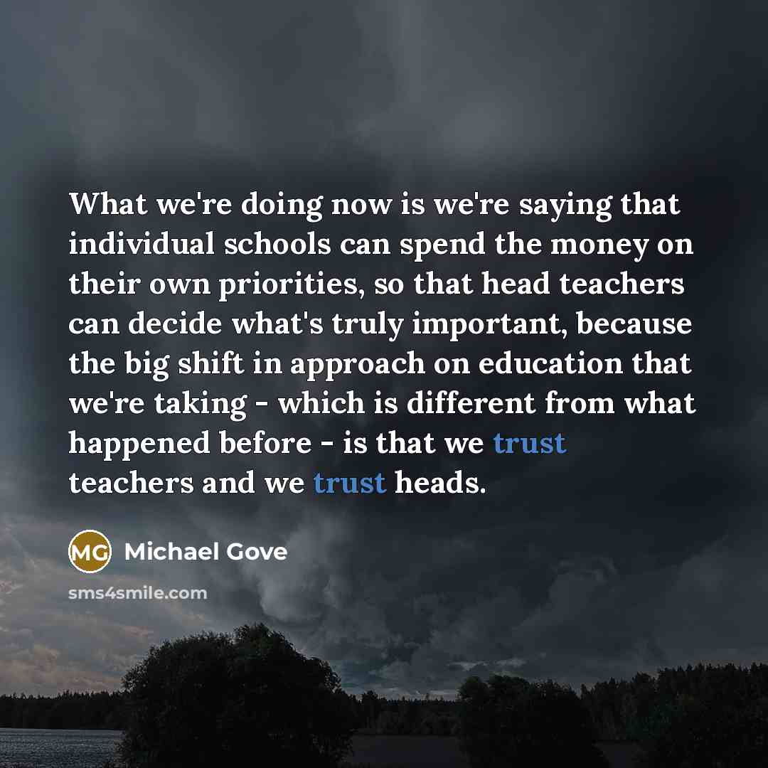 “What we're doing now is we're saying that individual schools…” quote by Michael Gove