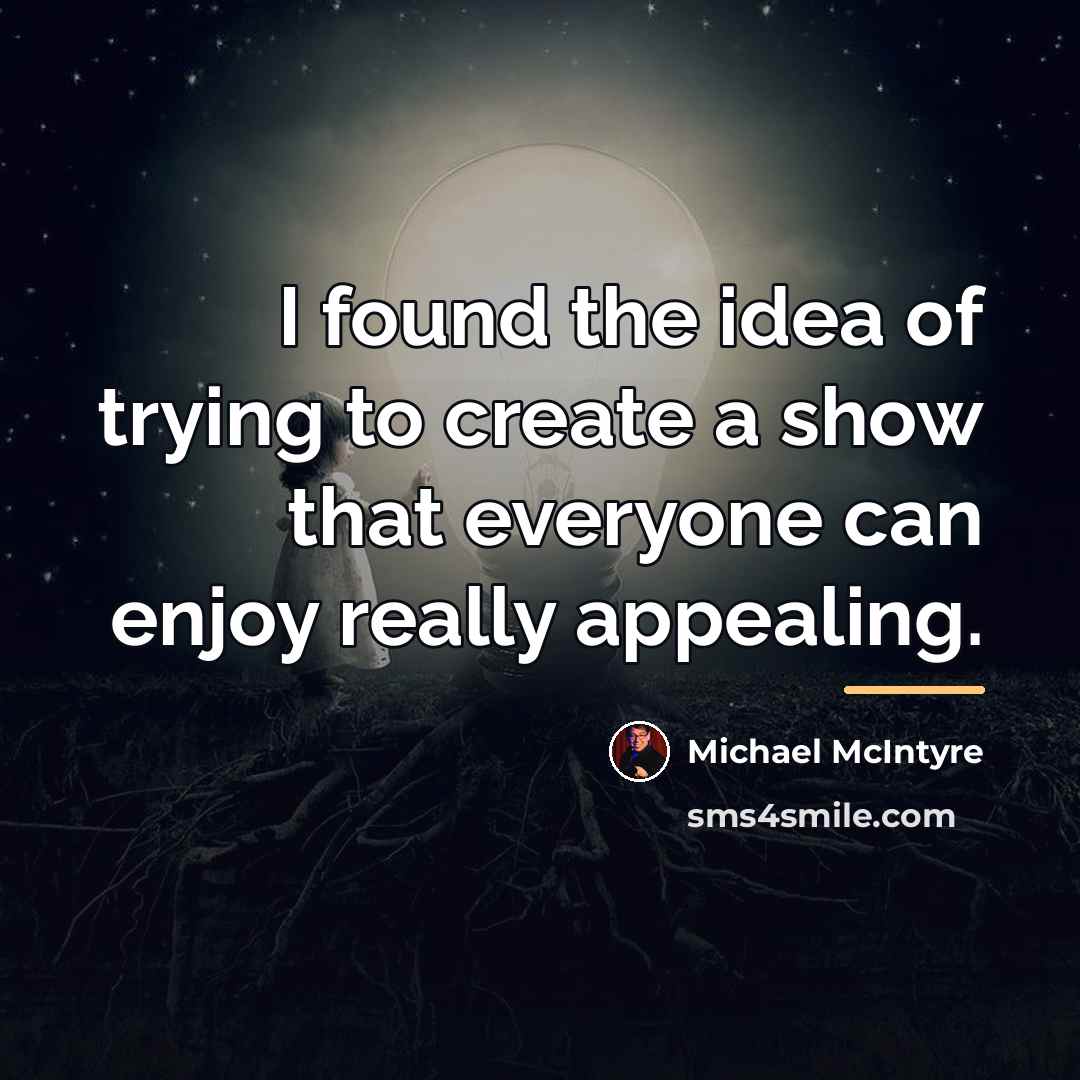 “I found the idea of trying to create a show…” quote by Michael McIntyre