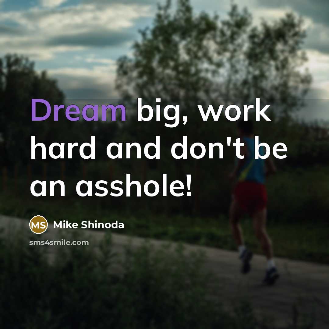 “Dream big, work hard and don't be an asshole!” quote by Mike Shinoda