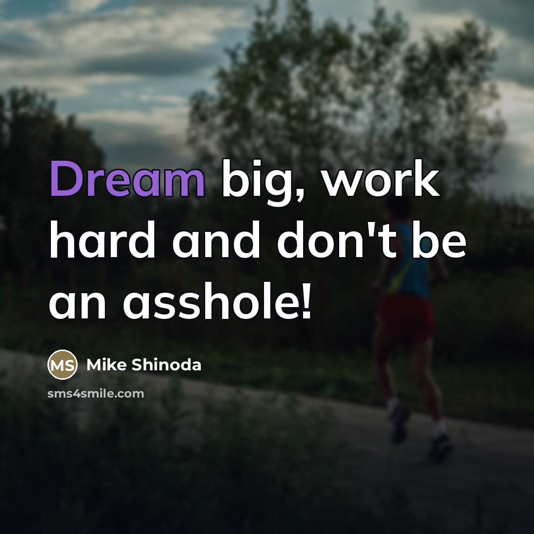“Dream big, work hard and don't be an asshole!…” quote by Mike Shinoda