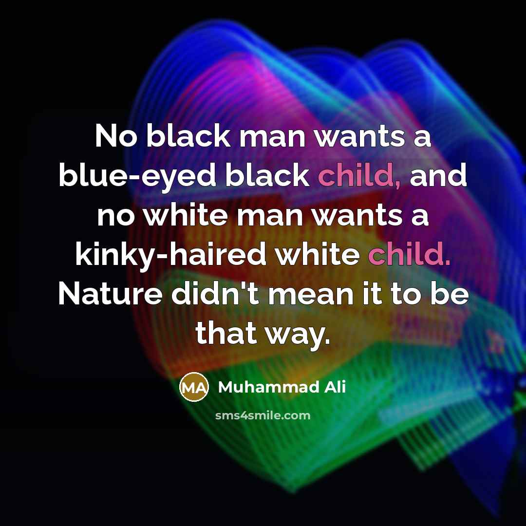 “No black man wants a blue-eyed black child, and no…” quote by Muhammad Ali