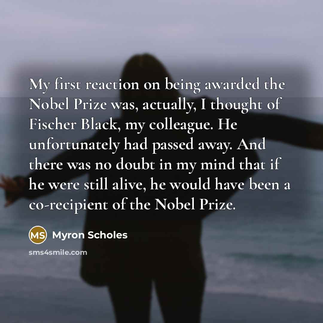 “My first reaction on being awarded the Nobel Prize was,…” quote by Myron Scholes