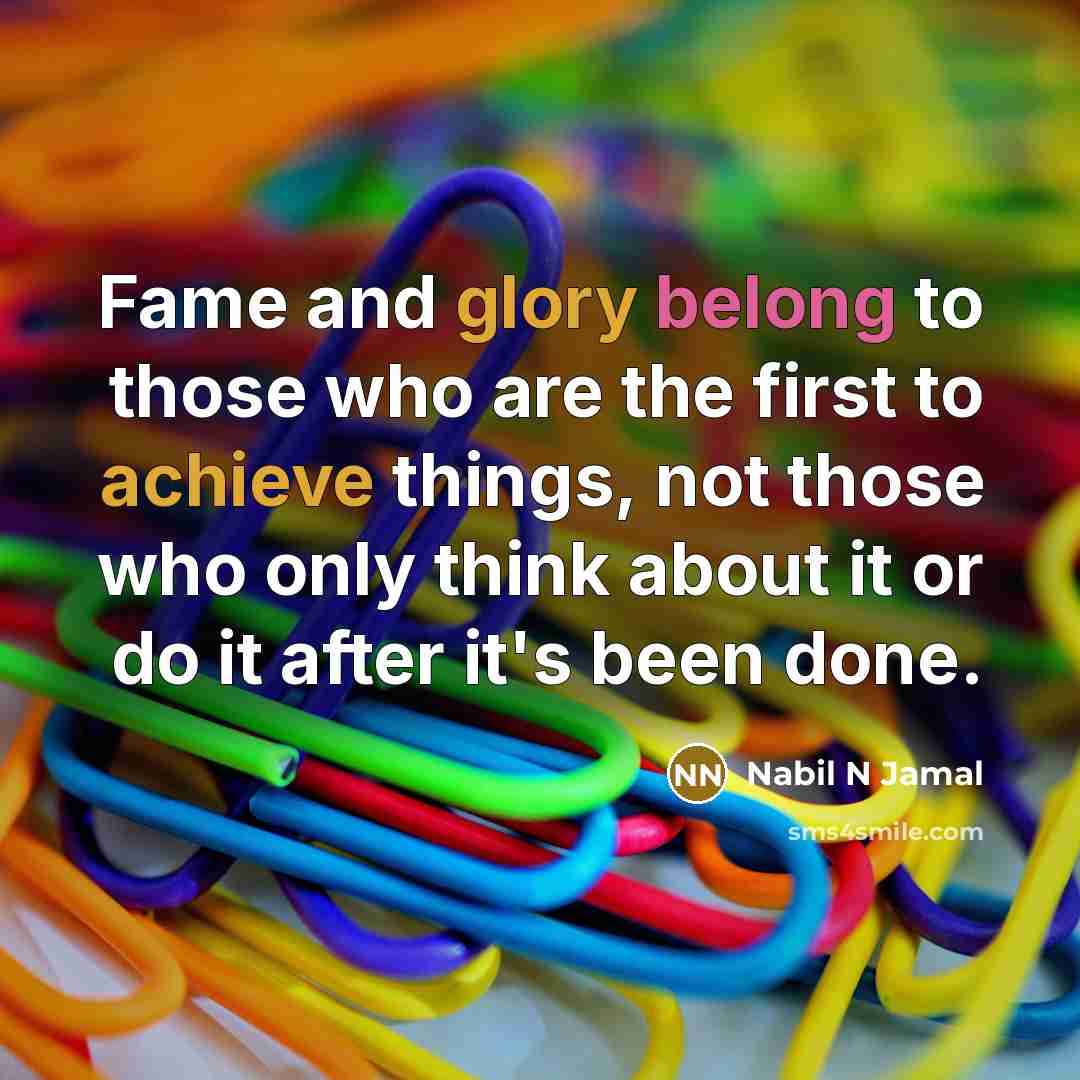 “Fame and glory belong to those who are the first…” quote by Nabil N Jamal