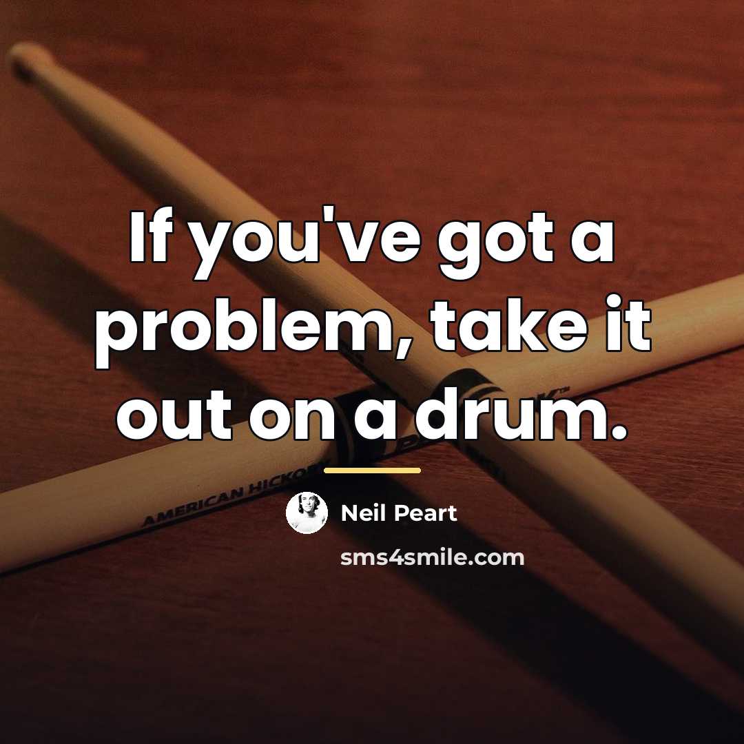“If you've got a problem, take it out on a…” quote by Neil Peart