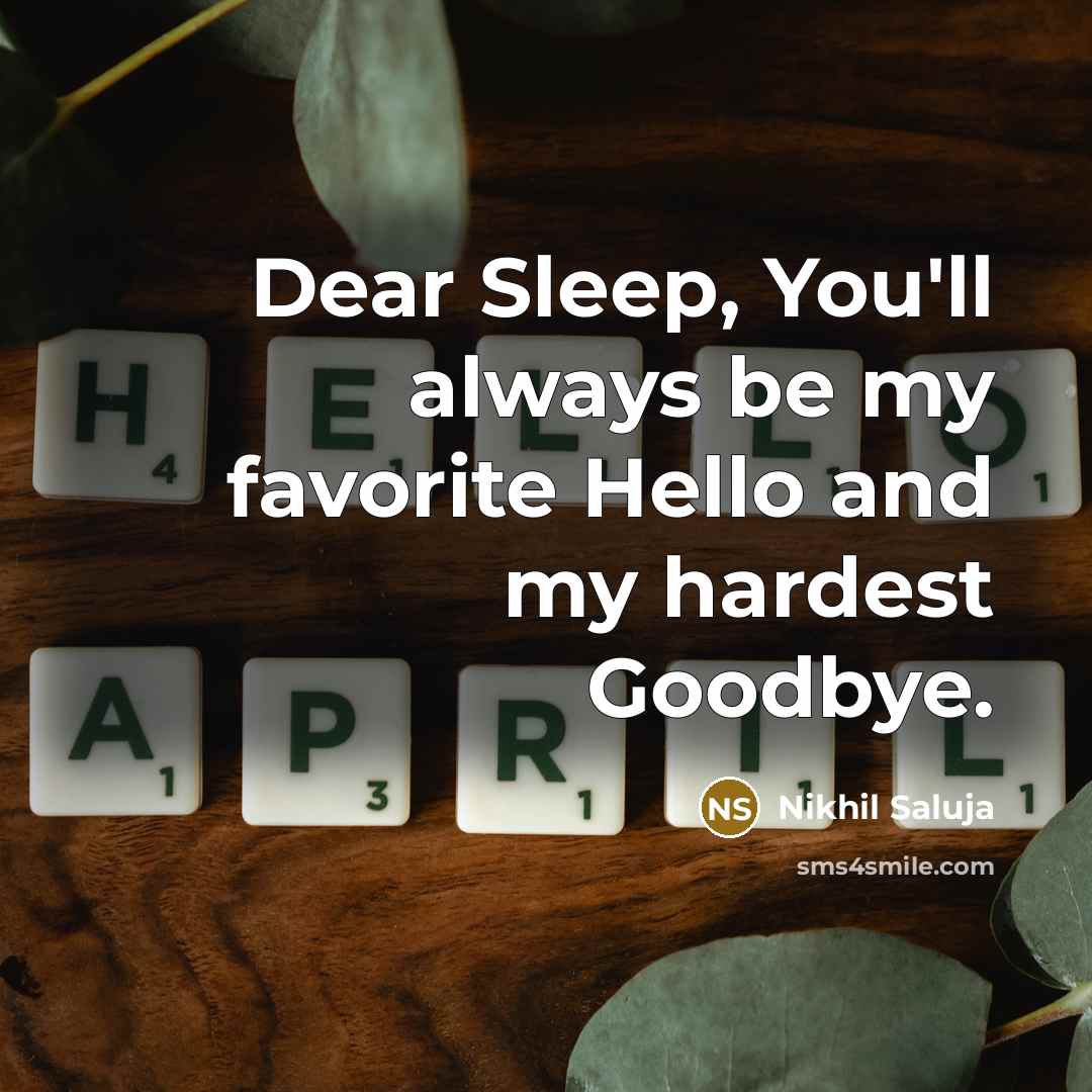 “Dear Sleep, You'll always be my favorite Hello and my hardest Goodbye.” quote by Nikhil Saluja