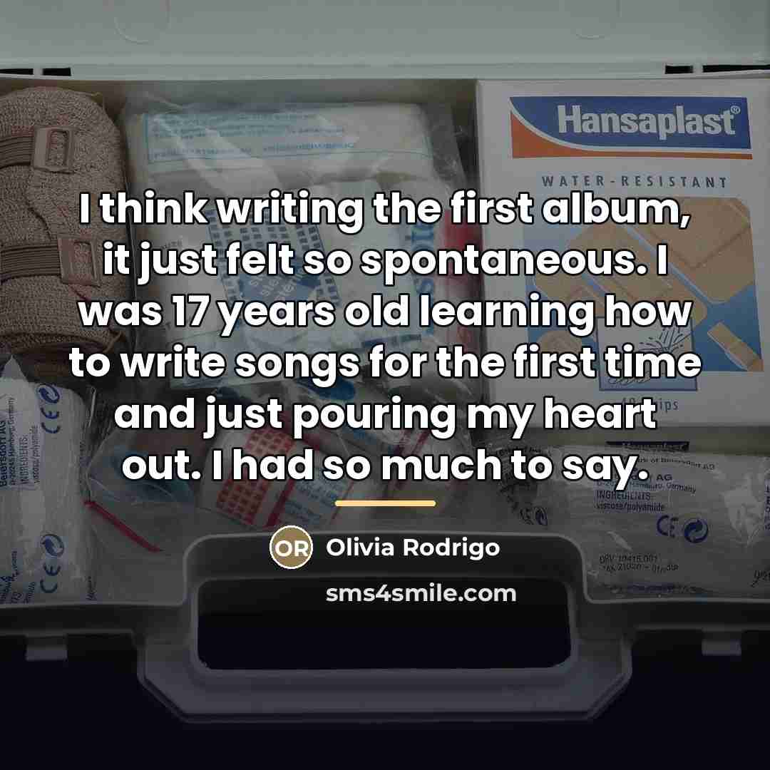 “I think writing the first album, it just felt so…” quote by Olivia Rodrigo