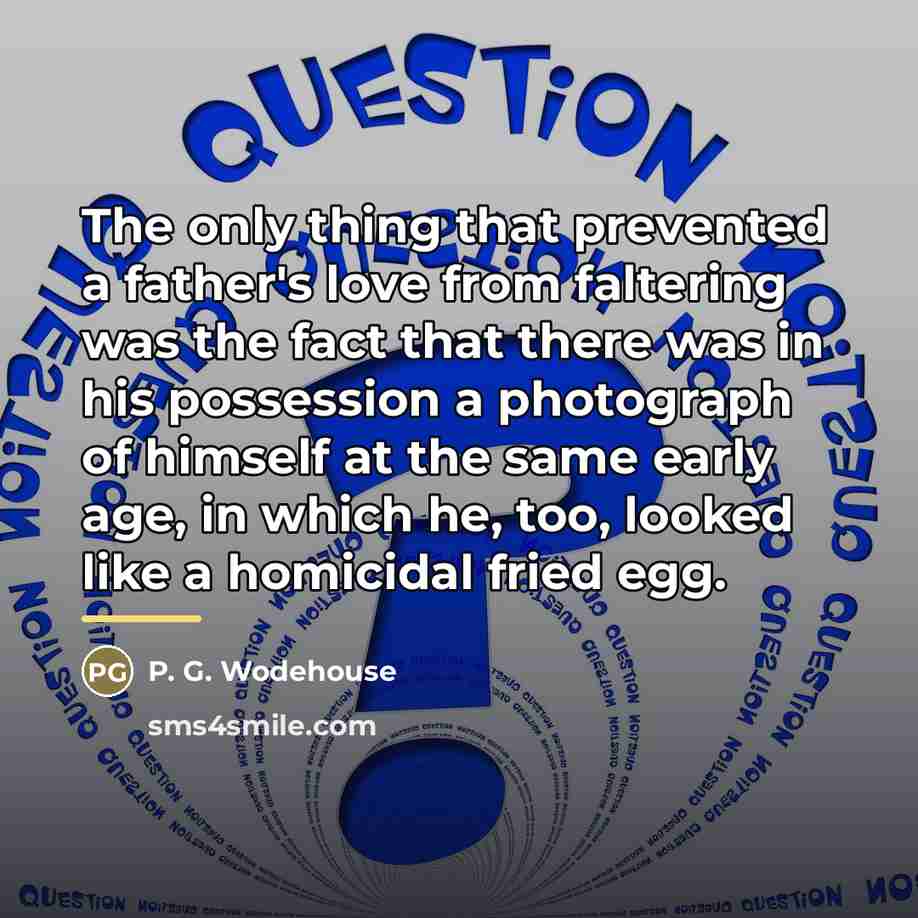 “The only thing that prevented a father's love from faltering…” quote by P. G. Wodehouse