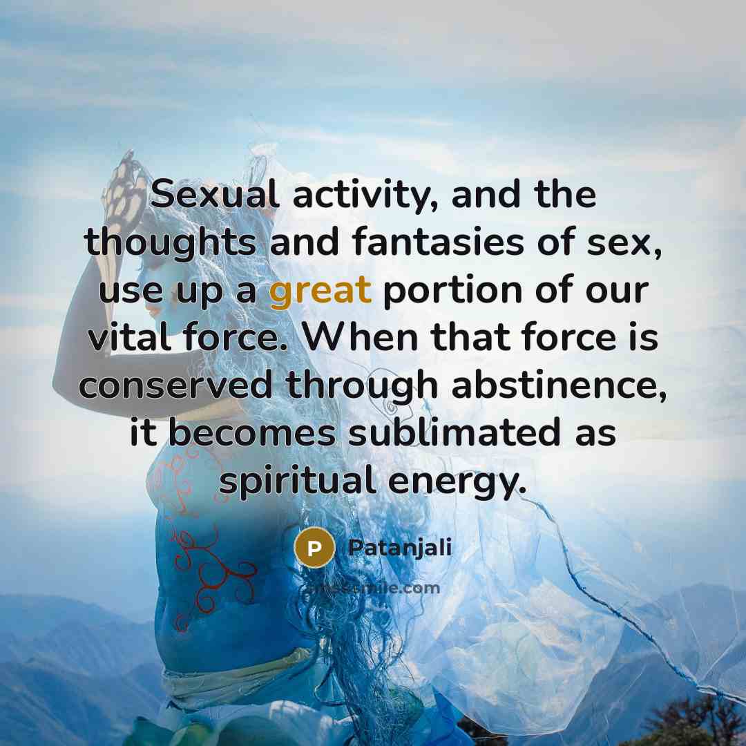 “Sexual activity, and the thoughts and fantasies of sex, use…” quote by Patanjali
