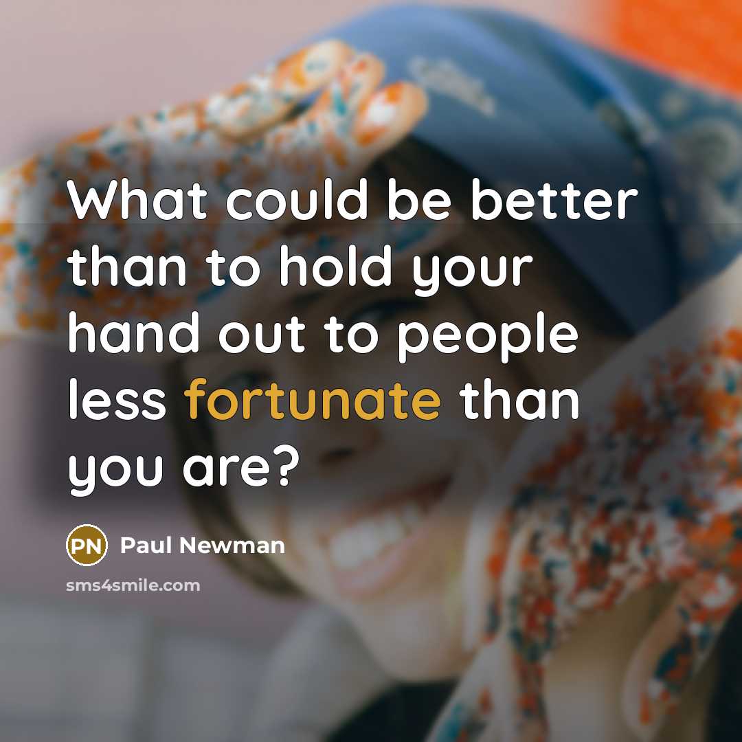 “What could be better than to hold your hand out…” quote by Paul Newman