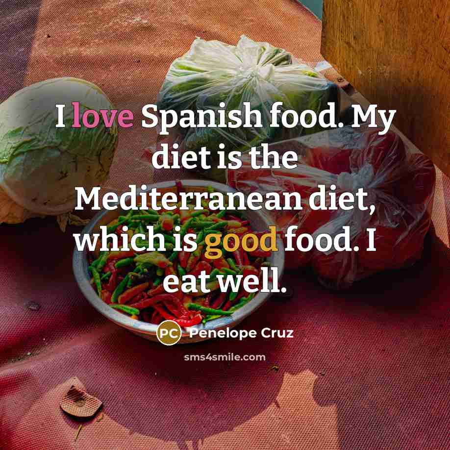 “I love Spanish food. My diet is the Mediterranean diet,…” quote by Penelope Cruz