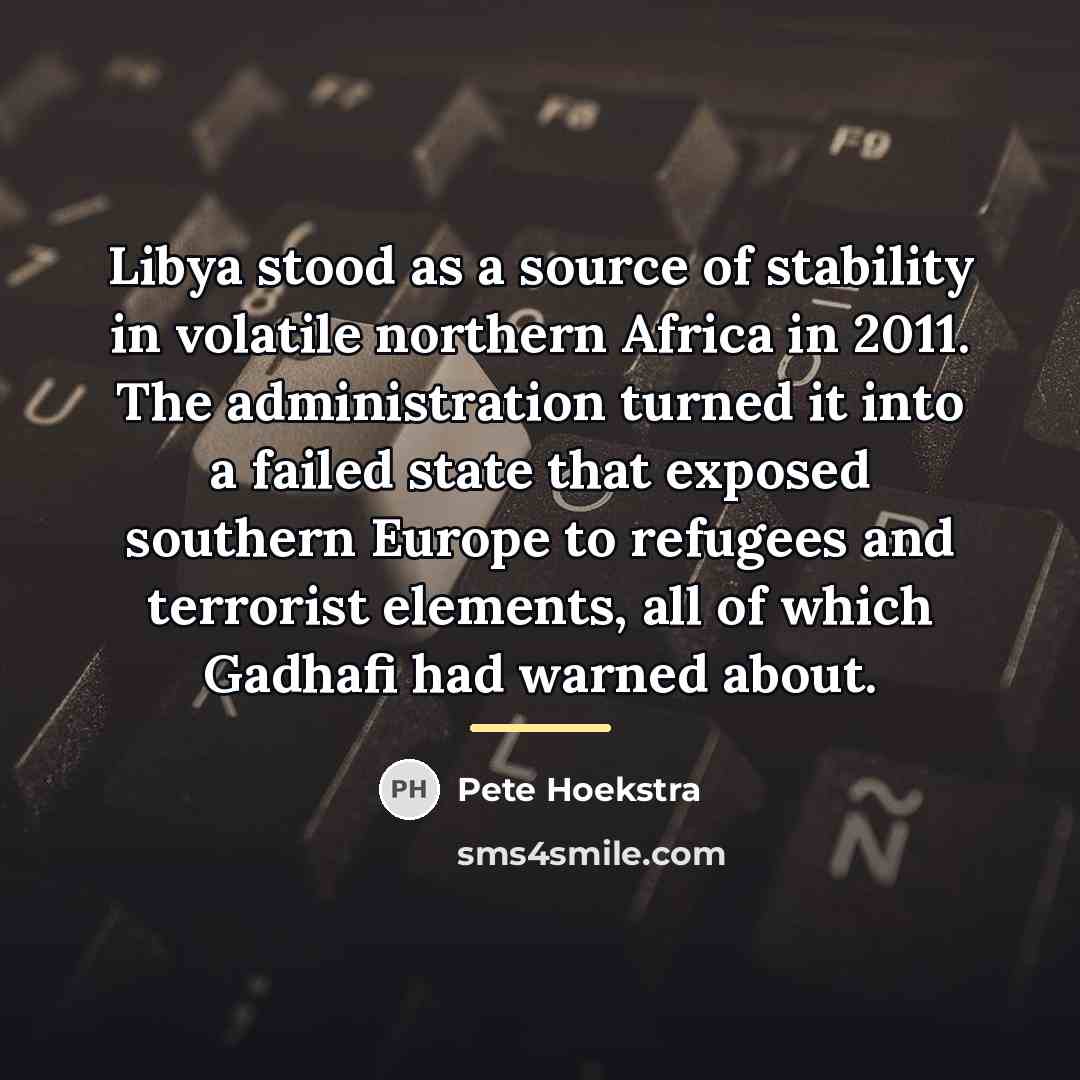 “Libya stood as a source of stability in volatile northern…” quote by Pete Hoekstra