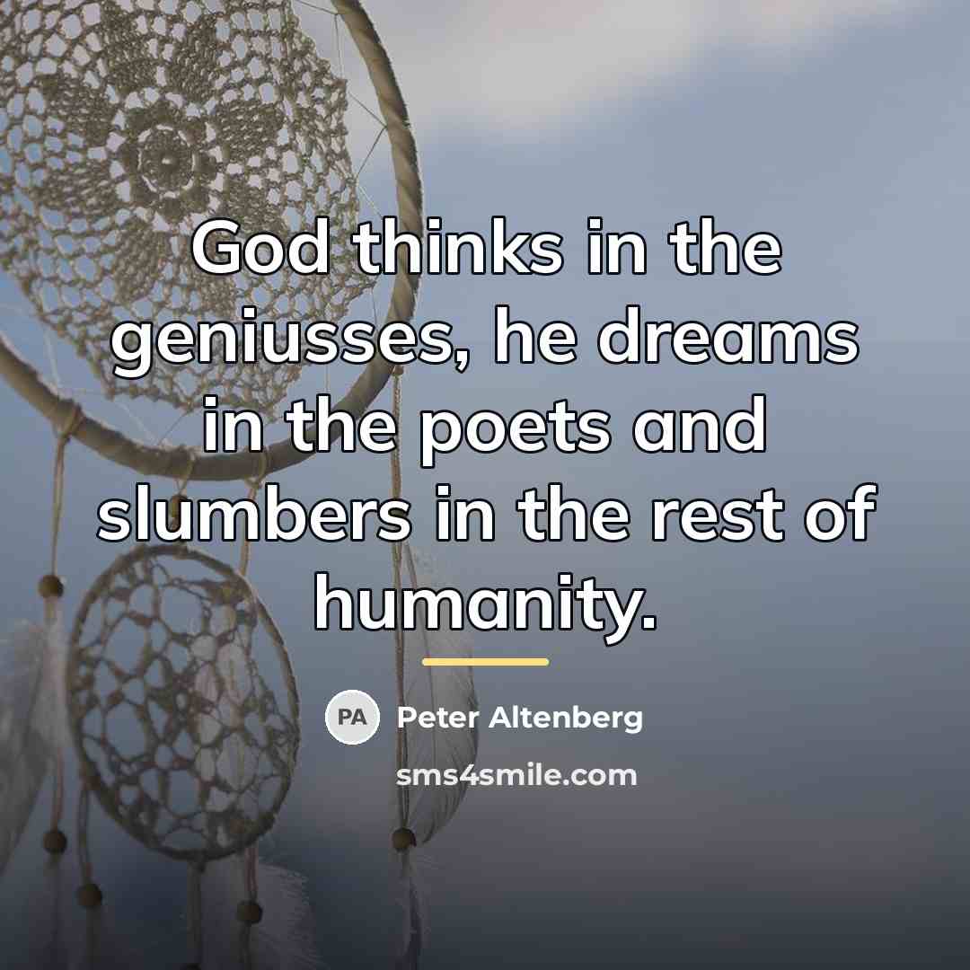 “God thinks in the geniusses, he dreams in the poets…” quote by Peter Altenberg