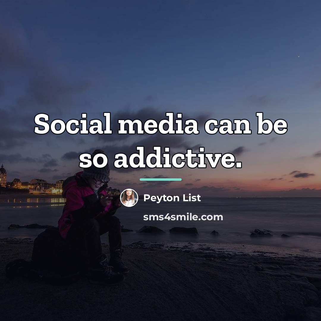 “Social media can be so addictive.…” quote by Peyton List