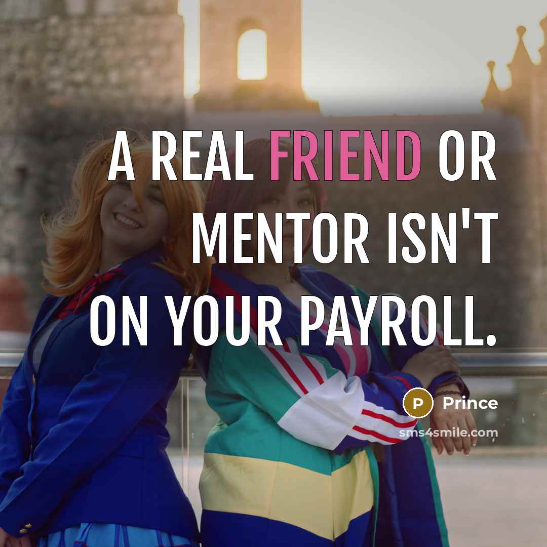 “A real friend or mentor isn't on your payroll.…” quote by Prince