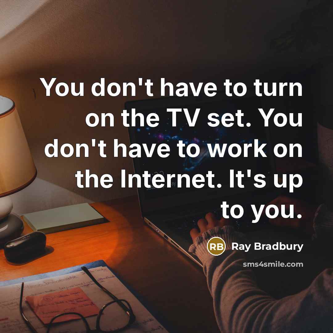 “You don't have to turn on the TV set. You…” quote by Ray Bradbury