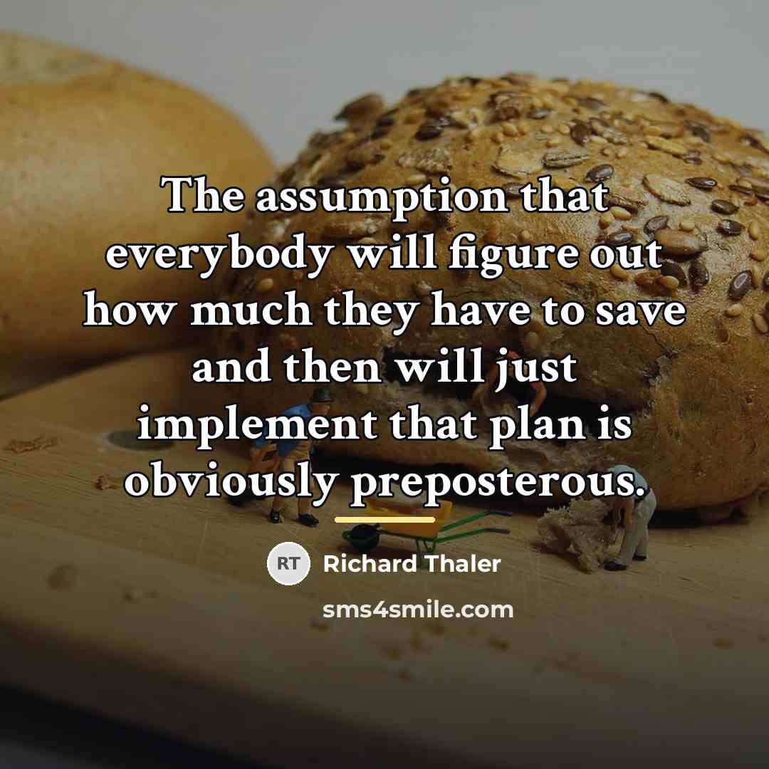 “The assumption that everybody will figure out how much they…” quote by Richard Thaler