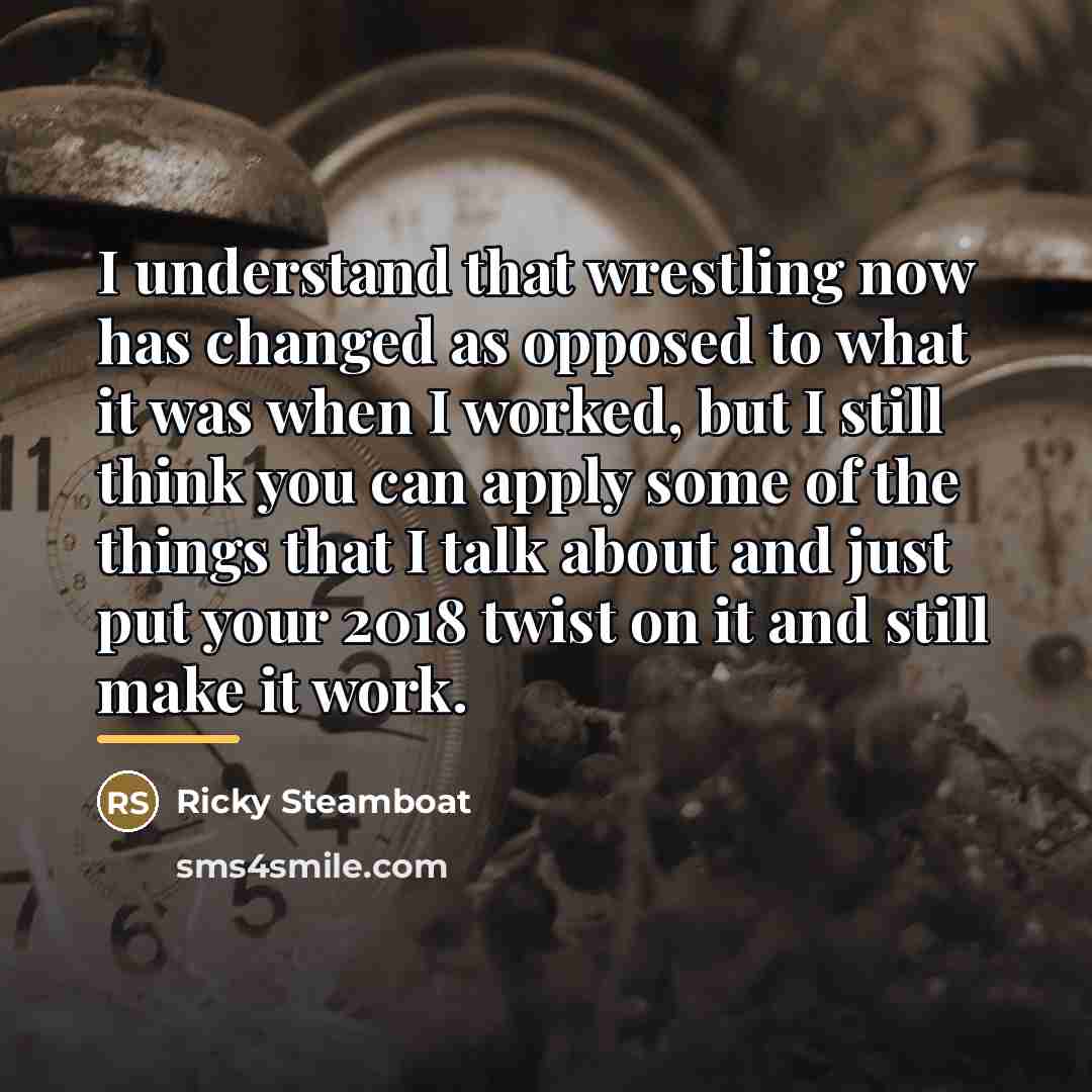 “I understand that wrestling now has changed as opposed to…” quote by Ricky Steamboat