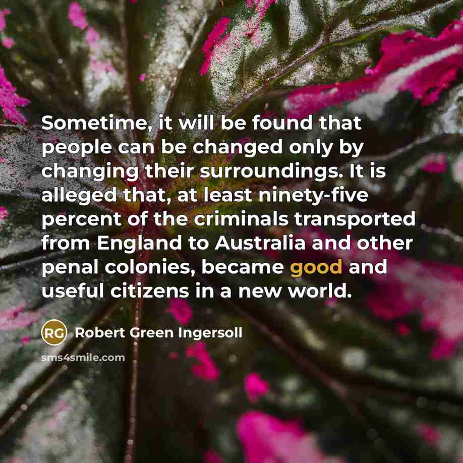 “Sometime, it will be found that people can be changed…” quote by Robert Green Ingersoll