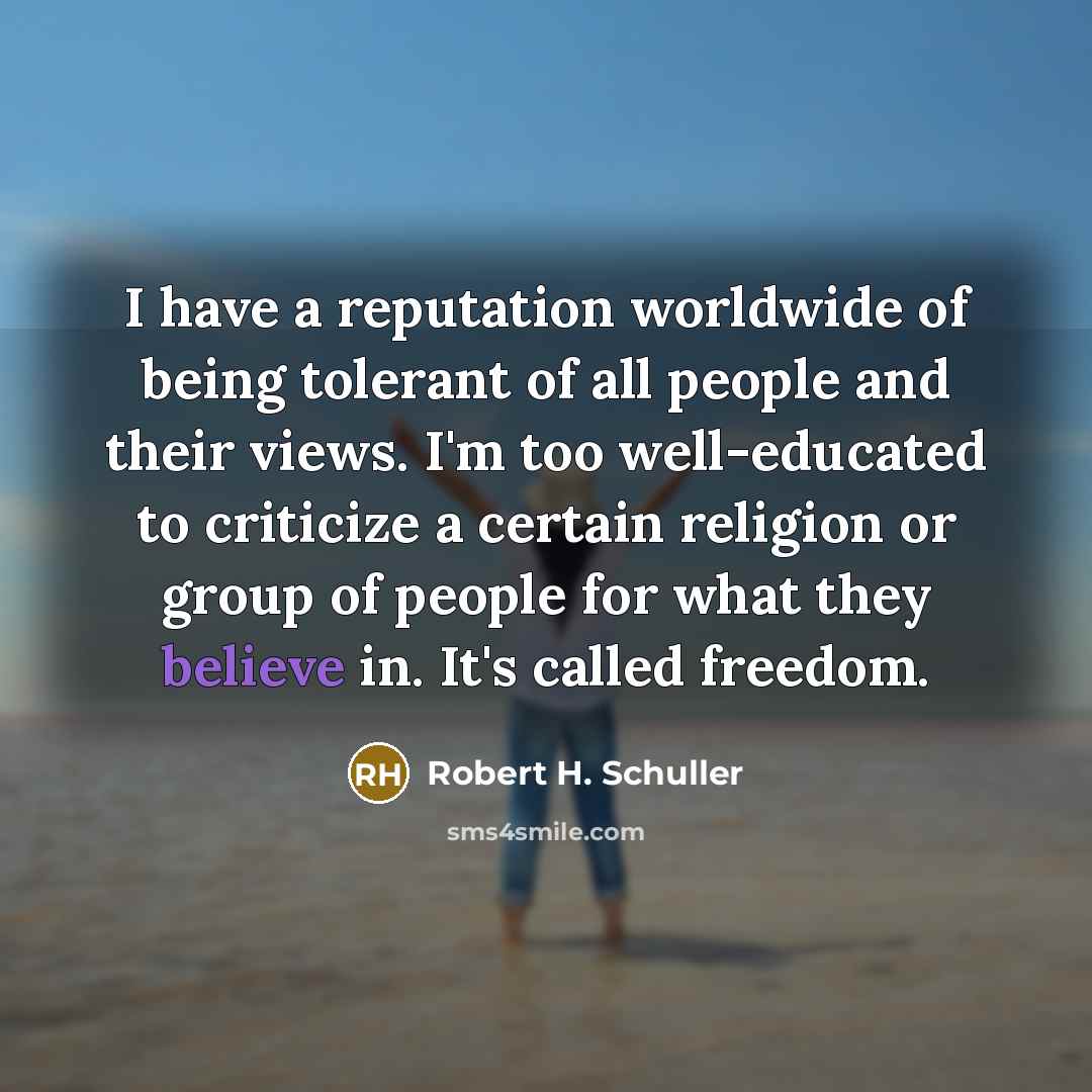 “I have a reputation worldwide of being tolerant of all…” quote by Robert H. Schuller