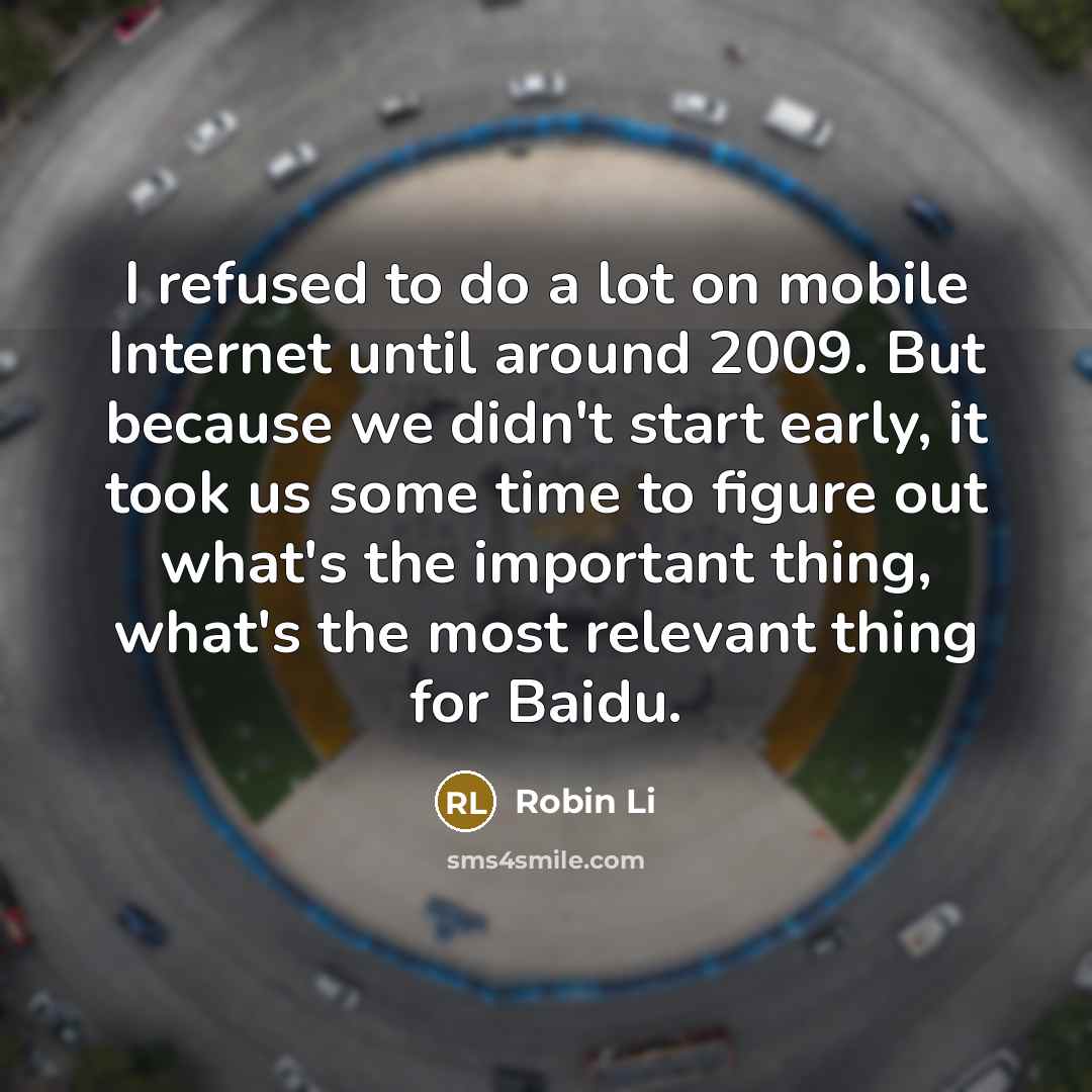 “I refused to do a lot on mobile Internet until…” quote by Robin Li