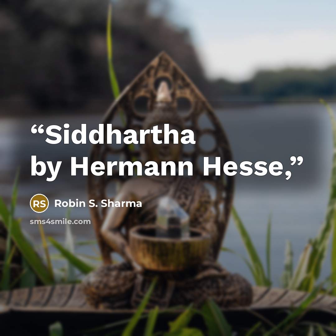 “Siddhartha by Hermann Hesse,” quote by Robin S. Sharma