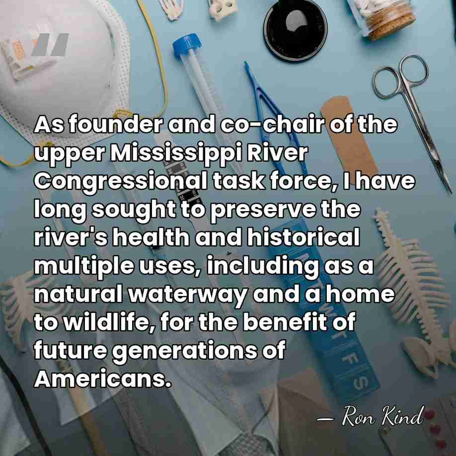As founder and co-chair of the upper Mississippi River Congressional task force,&hellip; - Ron Kind