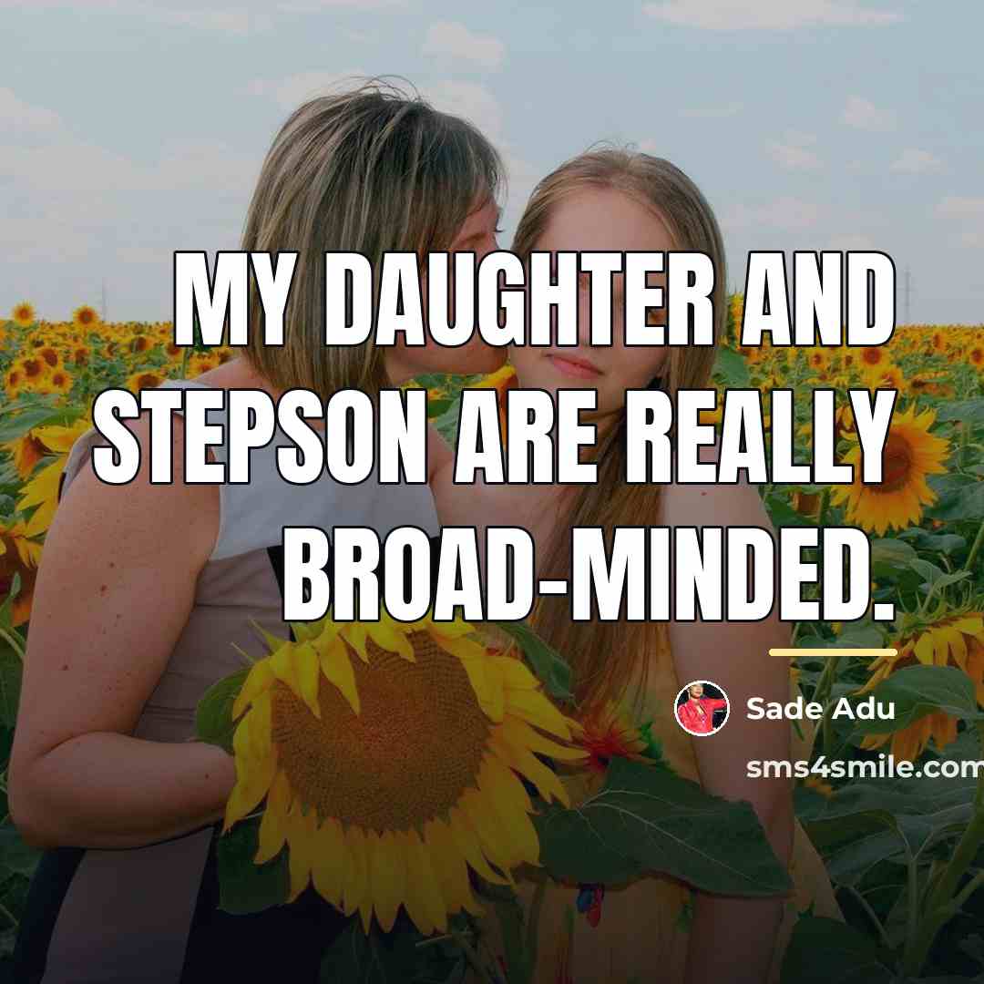 “My daughter and stepson are really broad-minded.…” quote by Sade Adu