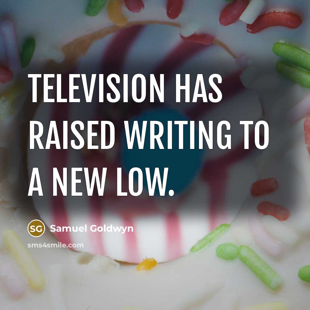 “Television has raised writing to a new low.…” quote by Samuel Goldwyn