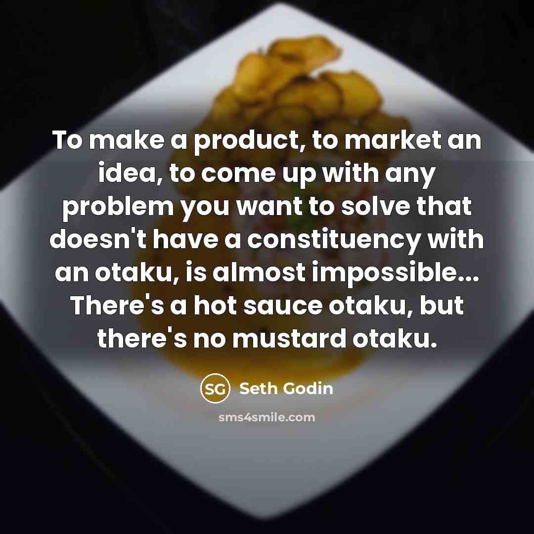 “To make a product, to market an idea, to come…” quote by Seth Godin