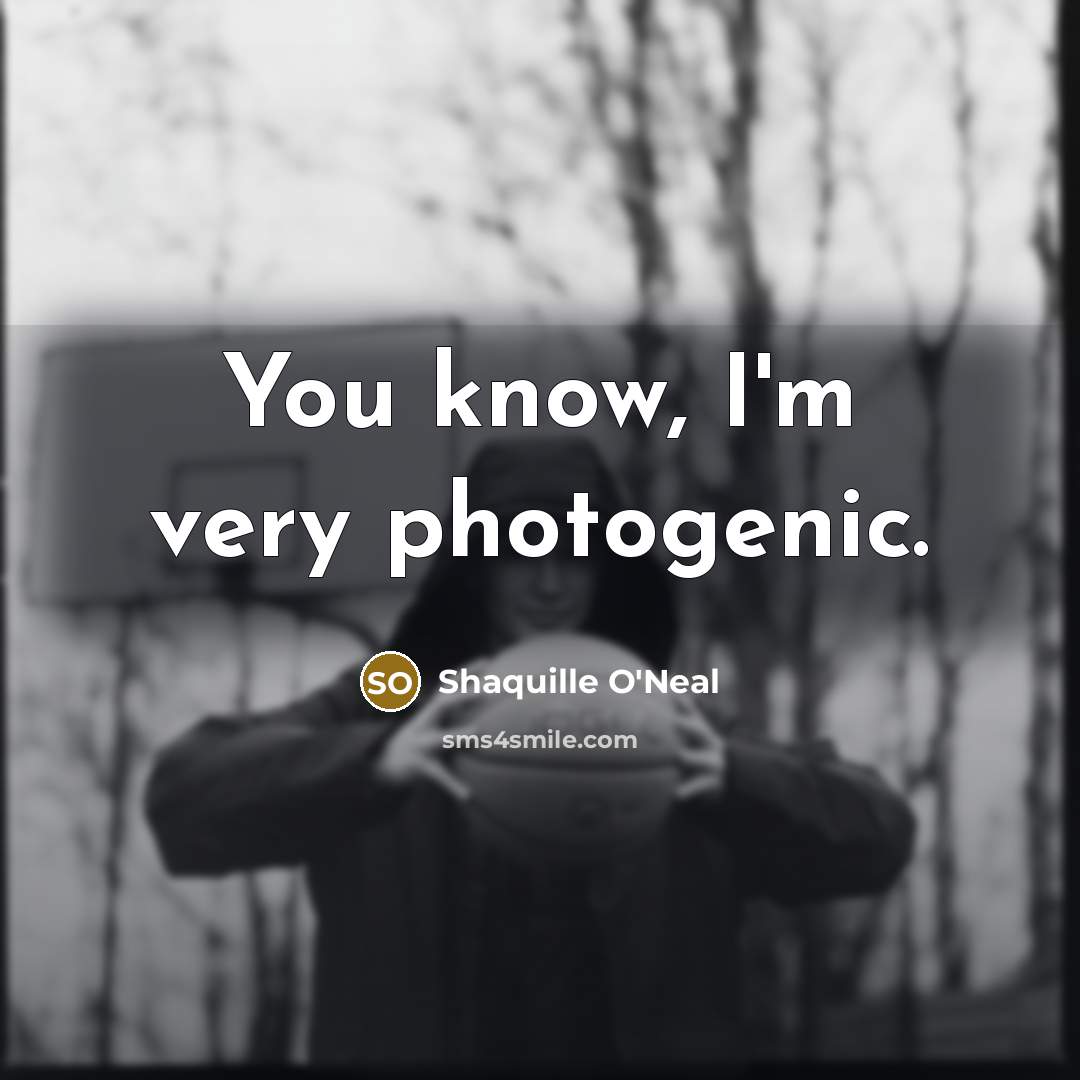 “You know, I'm very photogenic.…” quote by Shaquille O'Neal