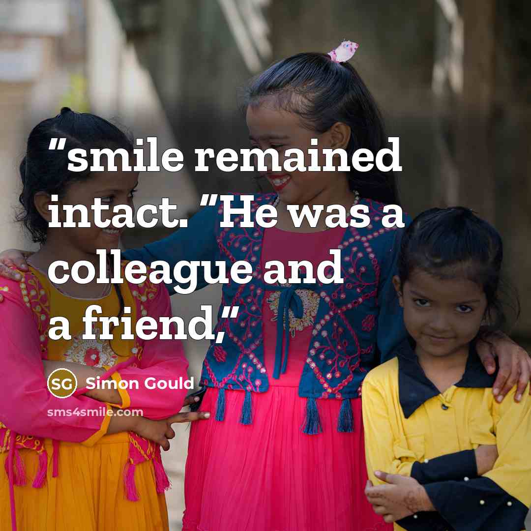 “smile remained intact. “He was a colleague and a friend,” quote by Simon Gould