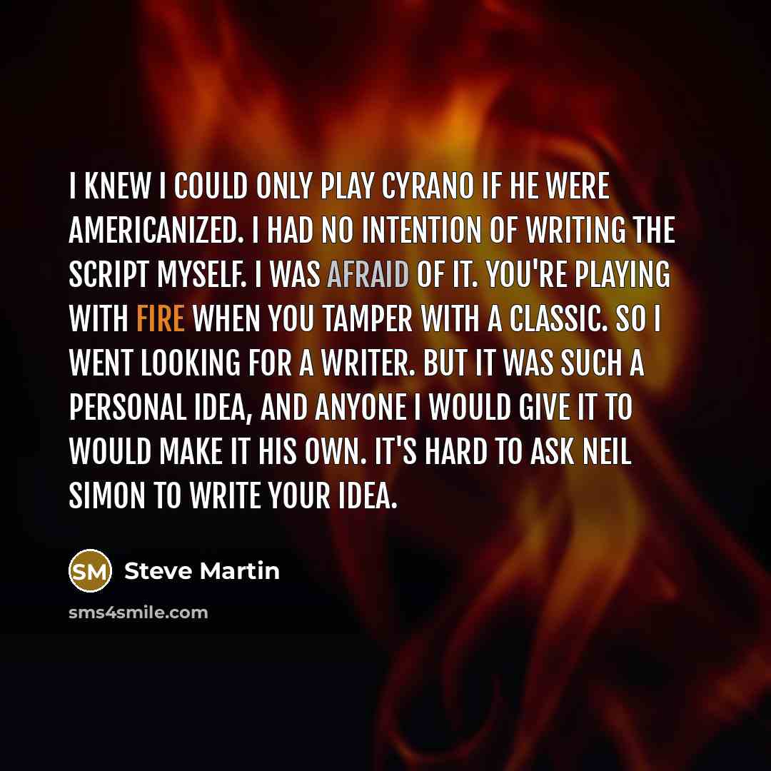 “I knew I could only play Cyrano if he were…” quote by Steve Martin
