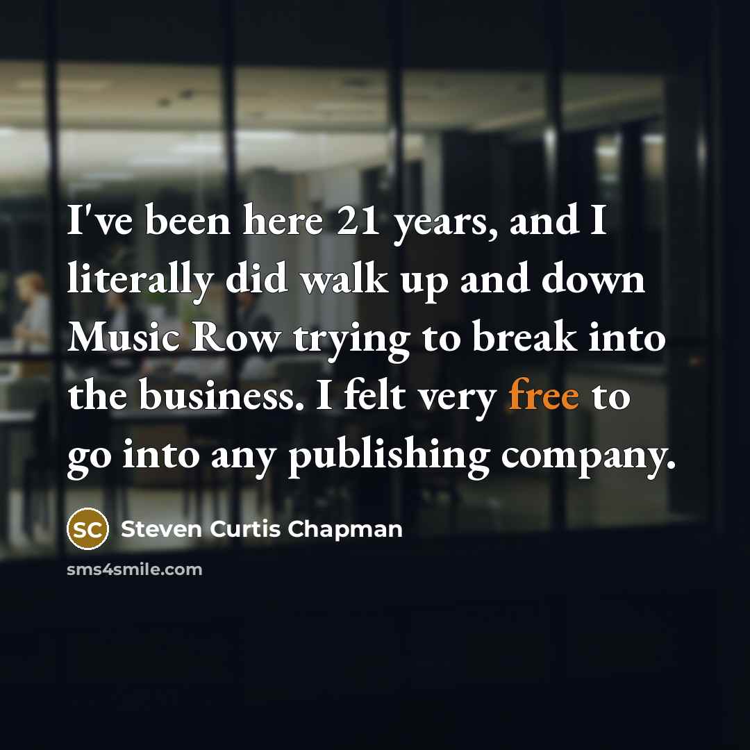 “I've been here 21 years, and I literally did walk…” quote by Steven Curtis Chapman
