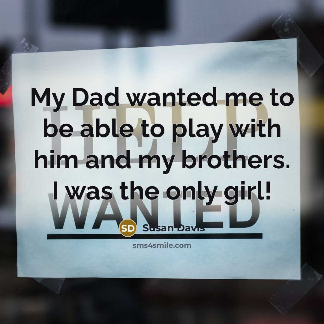 “My Dad wanted me to be able to play with…” quote by Susan Davis