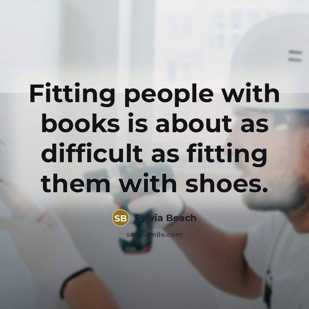 “Fitting people with books is about as difficult as fitting…” quote by Sylvia Beach
