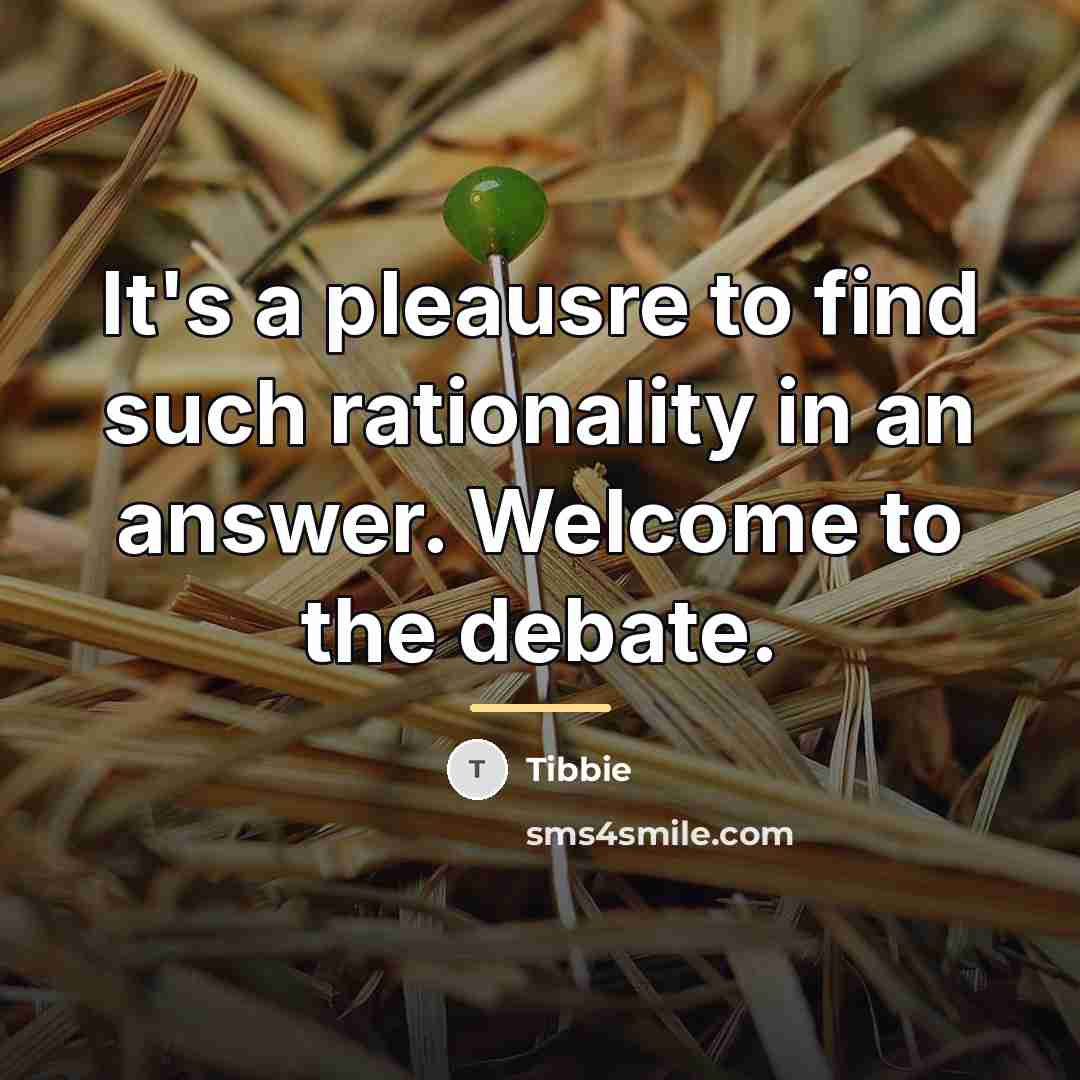 “It's a pleausre to find such rationality in an answer.…” quote by Tibbie