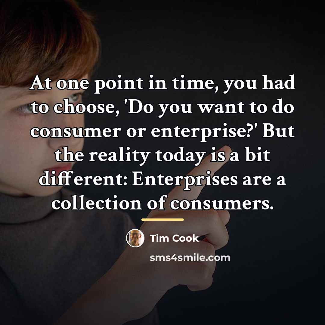 “At one point in time, you had to choose, 'Do…” quote by Tim Cook