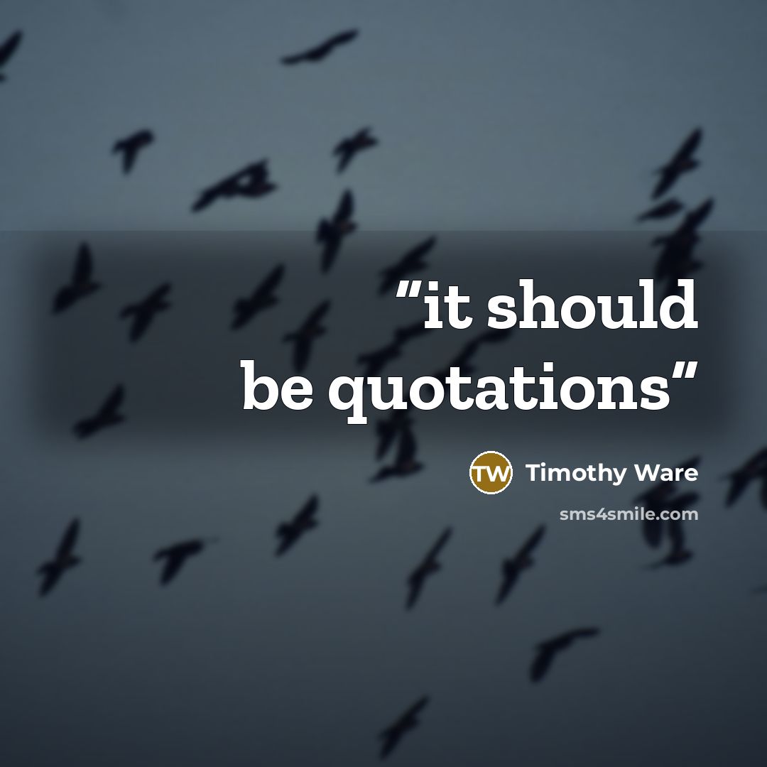 “it should be quotations” quote by Timothy Ware