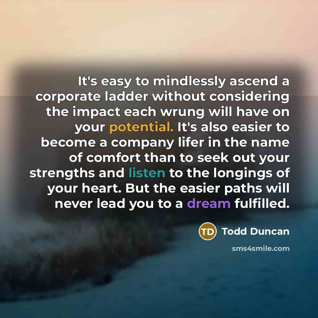 “It's easy to mindlessly ascend a corporate ladder without considering…” quote by Todd Duncan