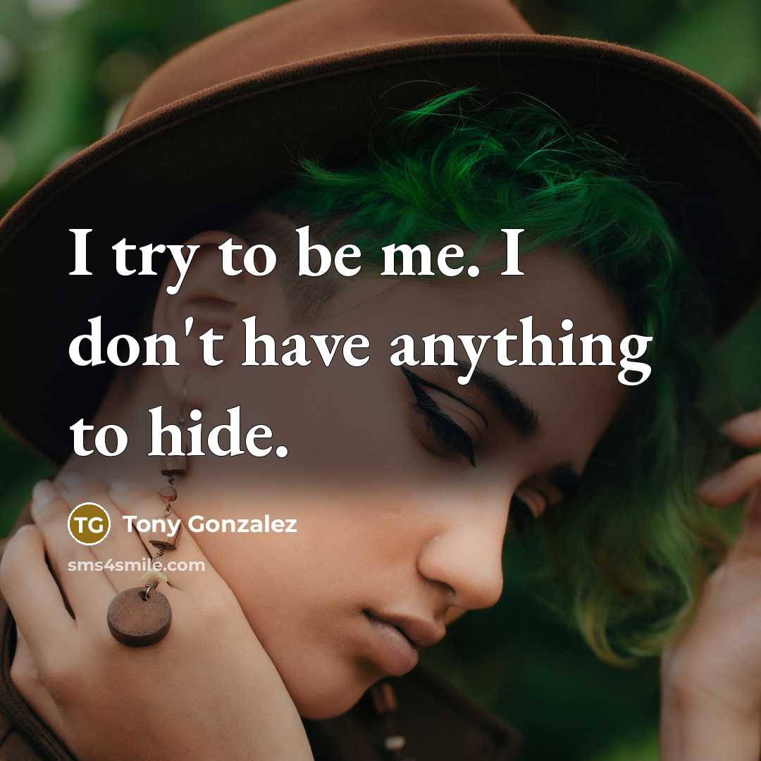 “I try to be me. I don't have anything to…” quote by Tony Gonzalez