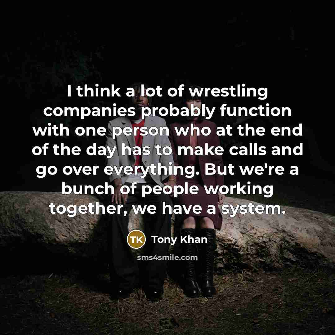 “I think a lot of wrestling companies probably function with…” quote by Tony Khan